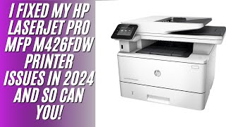 I Fixed My HP LaserJet Pro MFP M426fdw Printer Issues in 2024 and So Can You [upl. by Ynatsyd]