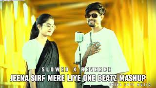 Jeena Sirf Mere Liye One Beatz Mashup Slowed Reverbe Lofi Remix music [upl. by Anas]