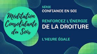 🧩 🧢 Méditation Consolidante du Soir Série Confiance en Soi Energie de la Droiture 224🦚 🦋 [upl. by Leuneb]