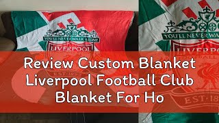 Review Custom Blanket Liverpool Football Club Blanket For Home Living Birthday Gifts Air conditione [upl. by Ennovyahs]