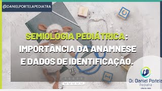 Semiologia pediátrica importância da anamnese e dados de identificação [upl. by Nytsuj]