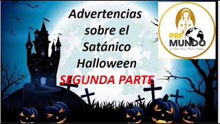 ¡ESPECIAL ADVERTENCIAS SOBRE EL SATÁNICO HALLOWEEN  PARTE DOS [upl. by Jillayne]