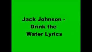 Drink The Water Jack Johnson Lyrics [upl. by Marybella661]