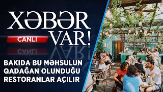 BAKIDA BU MƏHSULUN QADAĞAN OLUNDUĞU RESTORANLAR AÇILIR  XƏBƏR VAR  FİZZƏ İSMAYILOVA İLƏ  CANLI [upl. by Annaek]