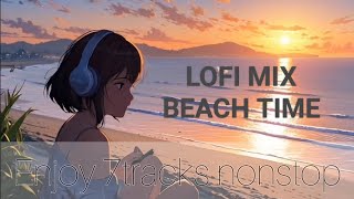 LOFI GIRL I BEACH TIME I LOFI MIX I HIP HOP LOFI I ENJOY 7 TRACKS NONSTOP [upl. by Convery]