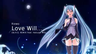 Riewo  Love Will DJ AQ REMIX ft Hatsune Miku REMASTERED [upl. by Bevers]