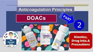 DOACs Part 2 Anticoagulation Principles  Part 2 Kinetics Drug Interactions and Precautions [upl. by Uba330]