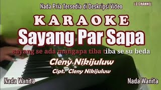 Sayang Par Sapa  Cleny Nikijuluw Karaoke Nada Wanita [upl. by Bradly50]