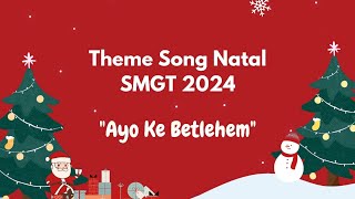 Theme Song Natal SMGT 2024  quotAyo Ke Betlehemquot [upl. by Lleinnad794]