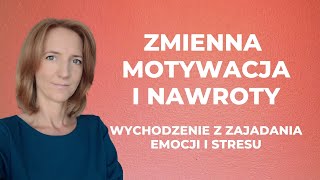 Zajadanie emocji a zmienna motywacja i nawroty [upl. by Early]