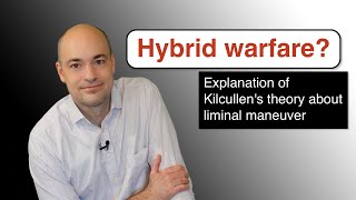 What is hybrid warfare – Kilcullens theory about liminal maneuver [upl. by Tarton]