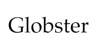 How to Pronounce Globster [upl. by Nrubloc]