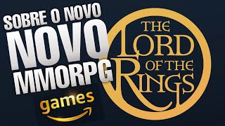 O NOVO MMORPG DE THE LORD OF THE RINGS NAS MÃOS DA AMAZON GAMES ESPERANÇA OU FRUSTRAÇÃO [upl. by Nomsed]