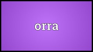 Orra Meaning [upl. by Yenalem793]