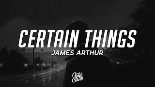 James Arthur  Certain Things feat Chasing Grace Lyrics [upl. by Yekcim737]