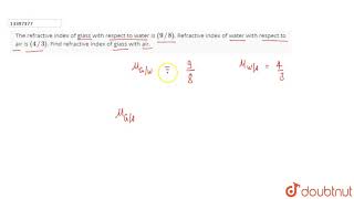 The refractive index of glass with respect to water is 98 Refractive index of water with [upl. by Ahsinyt]