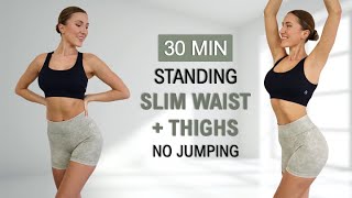 30 Min SLIM WAIST  THIGH  TRAINED ABS  All Standing  No Jumping Calorie Burn No Repeat [upl. by Vachil]