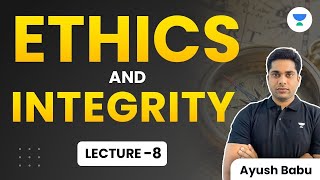 Ethics and Integrity  Lecture 8  Ayush Babu [upl. by Anival]