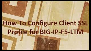 How To Configure Client SSL Profile For BIGIPF5LTM [upl. by Rossi]