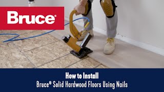 How to Install Bruce® Solid Hardwood Floors Using Nails [upl. by Cobby]