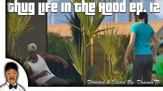 GTA  Thug Life In The Hood Ep 12 HQ [upl. by Riggall]