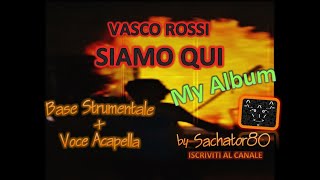 SIAMO QUI  Vasco Rossi  Cover Strumentale  voce acapella  My Album Mix by Sachator80 amp Friends [upl. by Pettifer284]