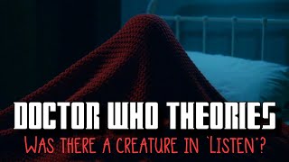 Doctor Who Theories  The Creature In Listen [upl. by Adnaerb]