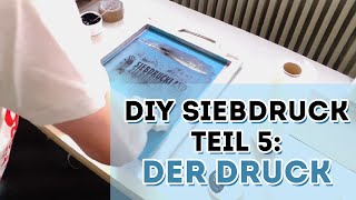 DIY Siebdruck  Der Druck  Teil 5 [upl. by Adnoraj]