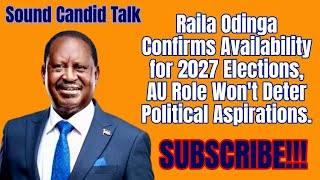 Raila Odinga Confirms Availability for 2027 Elections AU Role Wont Deter Political Aspirations [upl. by Erodisi]