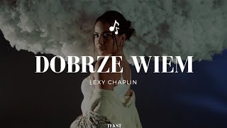 Lexy Chaplin  Dobrze Wiem  Tekst [upl. by Nostets513]