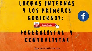 LUCHAS INTERNAS Y LOS PRIMEROS GOBIERNOS FEDERALISTAS Y CENTRALISTAS [upl. by Corell]