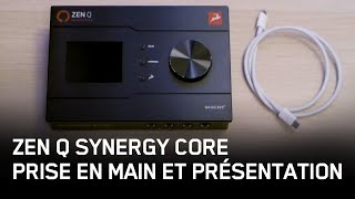 Interface audio Zen Q Synergy Core  Prise en main et présentation [upl. by Asel690]