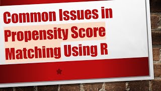 Common Issues in Propensity Score Matching Using R [upl. by Cox514]