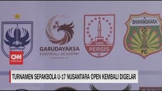 Turnamen Sepakbola U17 Nusantara Open Kembali Digelar [upl. by Irneh907]