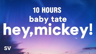 10 HOURS Baby Tate  Hey Mickey Lyrics quotoh mickey youre so finequot [upl. by Hungarian]