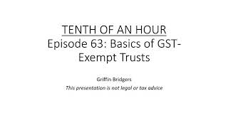 Tenth of an Hour Episode 63 Basics of GSTExempt Trusts [upl. by Anastasie]