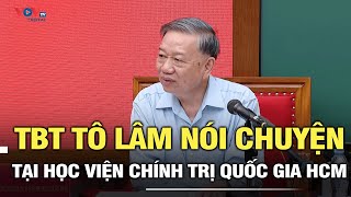 Tổng Bí thư Tô Lâm nói chuyện tại Học viện Chính trị Quốc gia HCM [upl. by Barthol]