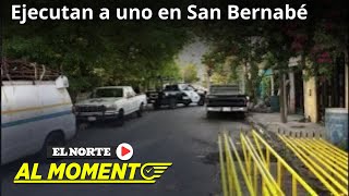 Ejecutan a uno en ataque en San Bernabé  Monterrey [upl. by Jeffy]