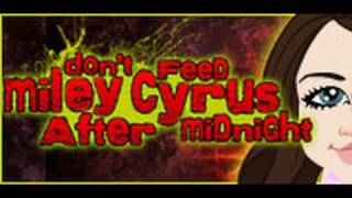 Dont Feed Miley Cyrus After Midnight [upl. by Hcone]