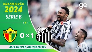 BRUSQUE 0 X 1 SANTOS  MELHORES MOMENTOS  25ª RODADA BRASILEIRÃO SÉRIE B 2024  geglobo [upl. by Elmaleh]