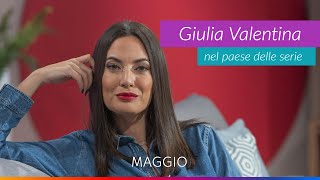 GIULIA VALENTINA NEL PAESE DELLE SERIE  Nuova stagione  Maggio [upl. by Oemac]