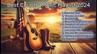 Best Country Music Playlist 2024 Country Songs You Love [upl. by Einotna]