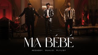 Aezaddy  Ma Bébé ft Oualid Plylist OFFICIAL Music Video  2022 [upl. by Assena]