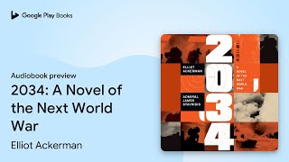 2034 A Novel of the Next World War by Elliot Ackerman · Audiobook preview [upl. by Nayk623]