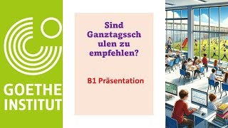 Sind Ganztagsschulen zu empfehlen  B1 Präsentation [upl. by Elimaj]