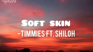 soft skin  timmies ft Shiloh lyrics [upl. by Inoj]