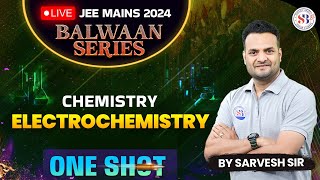 ELECTROCHEMISTRY ONE SHOT  PHYSICAL CHEMISTRY JEE MAINS 2024  BALWAAN SERIES  BY SARVESH SIR [upl. by Eilzel593]