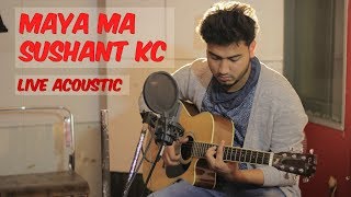 Sushant kc  Maya ma New nepali song 2018  Acoustic live [upl. by Heim709]