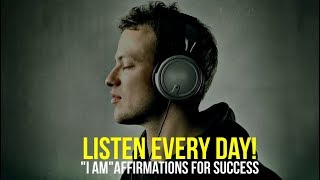 LISTEN EVERY DAY quotI AMquot affirmations for Success [upl. by Frey617]