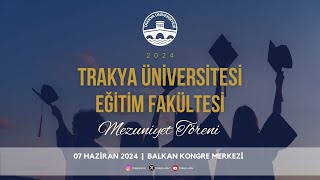 TRAKYA ÜNİVERSİTESİ EĞİTİM FAKÜLTESİ 20232024 AKADEMİK YILI MEZUNİYET TÖRENİ [upl. by Sorensen]